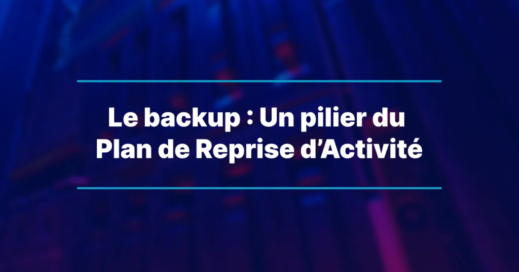 Das Backup: ein Grundpfeiler des Notfallwiederherstellungsplans